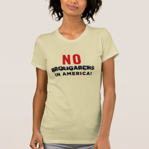 NO BROLIGARCHS IN AMERICA! T-Shirt