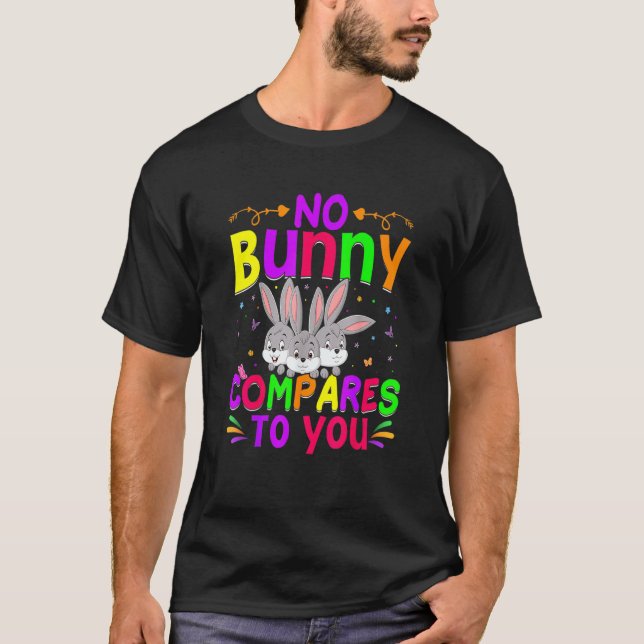 No Bunny Compares To You Happy Easter Day T-Shirt (Front)
