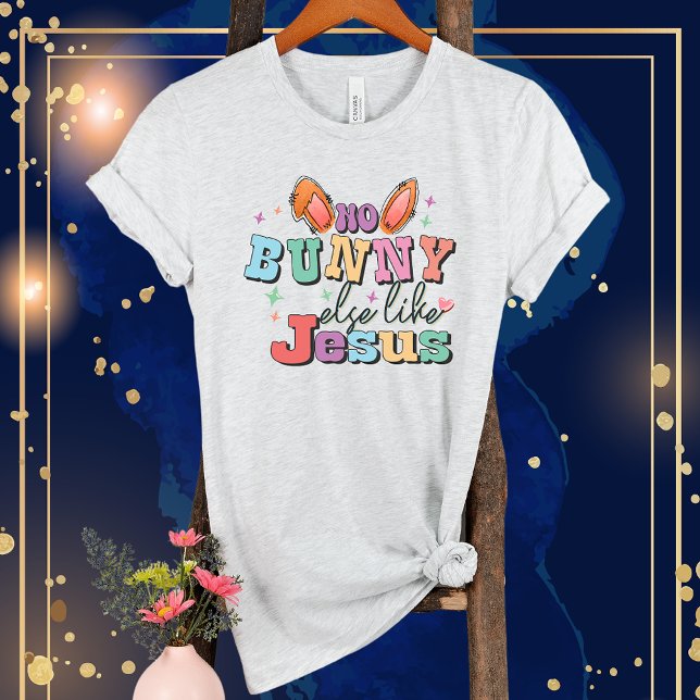 No Bunny Else Like Jesus-Rabbit Ear-Easter Funny T-Shirt (Creator Uploaded)