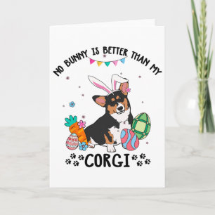 No Bunny Is Better Than My Tricolor Corgi Dog East Card