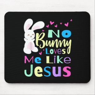 No Bunny Loves Me Jesus Jesus Loves Me Easter Mouse Pad