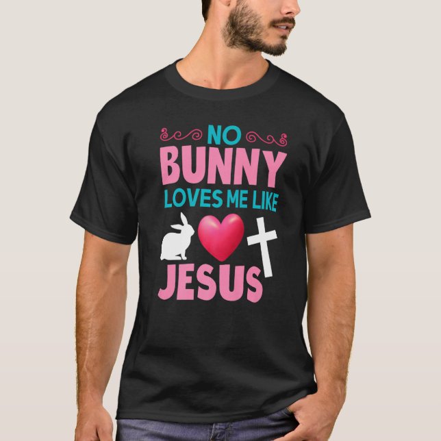 No Bunny Loves Me Like Jesus Christian Easter Bunn T-Shirt (Front)