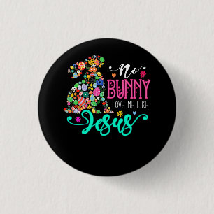 No Bunny Loves Me Like Jesus Christian Easter Egg 1 Inch Round Button