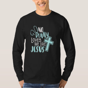 No Bunny Loves Me Like Jesus Christian Easter Resu T-Shirt