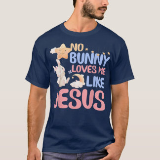 No Bunny Loves Me Like Jesus Christian Religious E T-Shirt