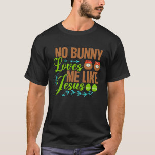 No Bunny Loves Me Like Jesus Christian Religious E T-Shirt
