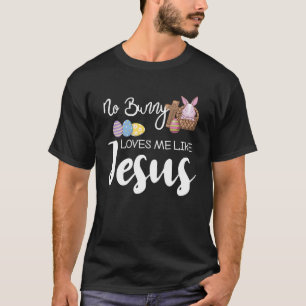 No Bunny Loves Me Like Jesus Easter Christian grap T-Shirt
