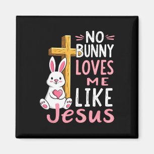 No Bunny Loves Me Like Jesus Easter Christian  Magnet