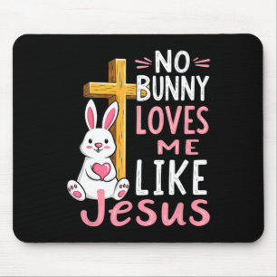 No Bunny Loves Me Like Jesus Easter Christian  Mouse Pad