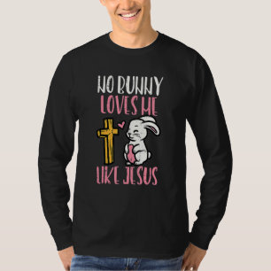 No Bunny Loves Me Like Jesus Easter Christian Reli T-Shirt