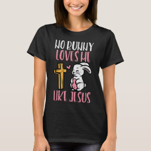 No Bunny Loves Me Like Jesus Easter Christian Reli T-Shirt