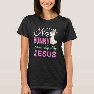 No Bunny Loves Me Like Jesus Easter Christian Reli T-Shirt