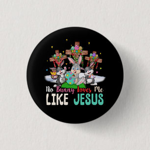 No Bunny Loves Me Like Jesus Easter Egg Bunny Fait 1 Inch Round Button