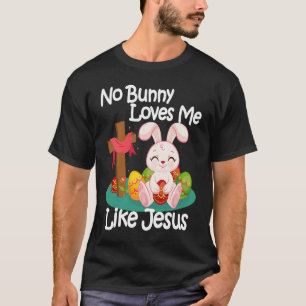 No Bunny Loves Me Like Jesus Quotes Cute Easter Su T-Shirt