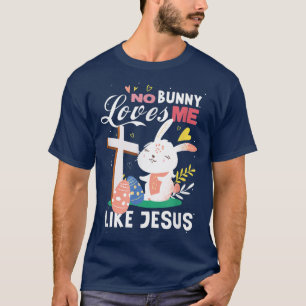 No bunny loves me like jesus rabbit easter  T-Shirt