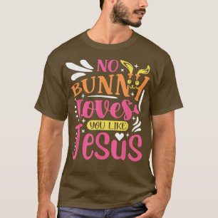 No bunny loves you like Jesus Christian Easter T-S T-Shirt