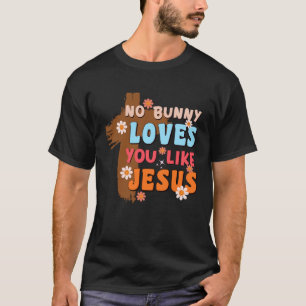 No Bunny Loves You Like Jesus Christian Religious  T-Shirt