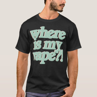 No But Really...Where Is My Vape T-Shirt