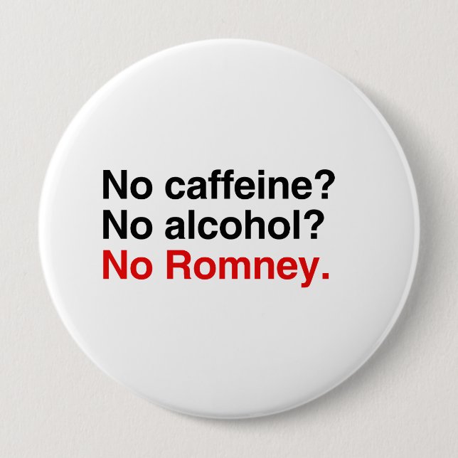 No caffeine No alcohol No Romney.png 4 Inch Round Button (Front)
