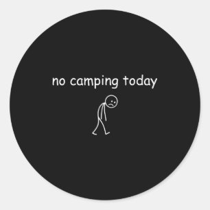 No Camng Today, Funny Sad Camper Design For Camng Classic Round Sticker