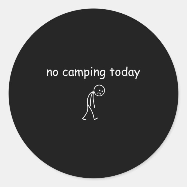 No Camng Today, Funny Sad Camper Design For Camng  Classic Round Sticker (Front)
