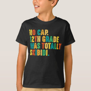 No Cap 12th Grade Was Totally Skibidi T-Shirt