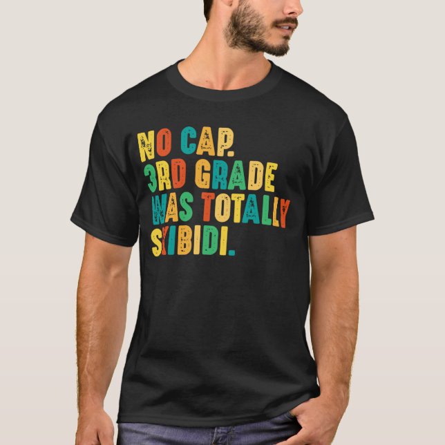 No Cap 3rd Grade Was Totally Skibidi T-Shirt (Front)