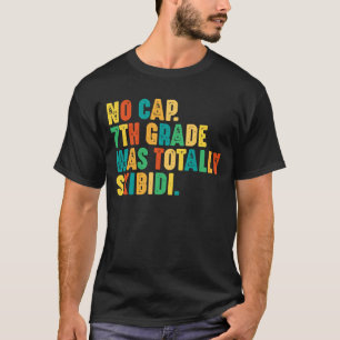 No Cap 7th Grade Was Totally Skibidi T-Shirt