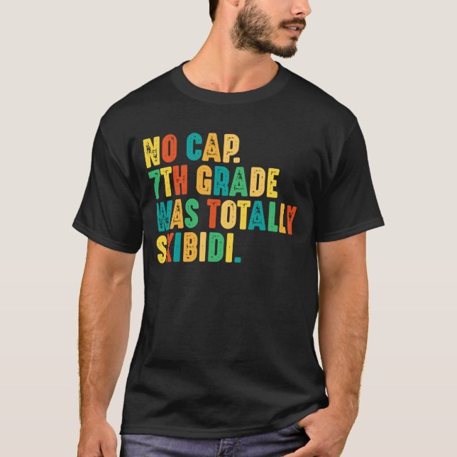 No Cap 7th Grade Was Totally Skibidi T-Shirt (Front)