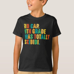 No Cap 9th Grade Was Totally Skibidi T-Shirt