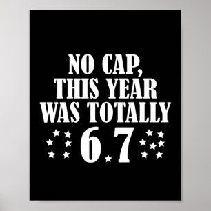 No Cap This Year Was Totally 6 7 Six Seven Poster