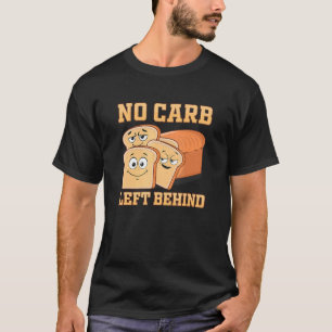 No Carb Left Behind Sandwich Carbohydrate Loading T-Shirt