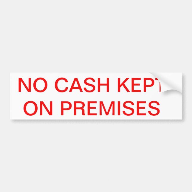 NO cash kept on premises Bumper Sticker (Front)