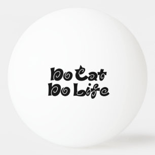 No Cat No Life Ping Pong Ball