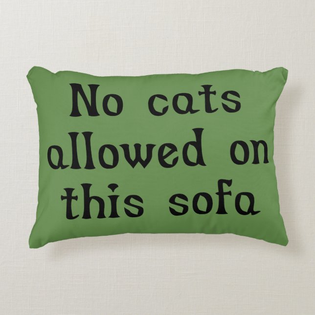 No Cats Allowed on this Sofa Decorative Pillow (Front)