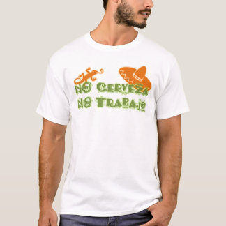 NO Cerveza No Trabajo T-Shirt