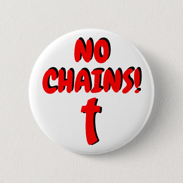 No Chains! with Cross 2 Inch Round Button (Front)