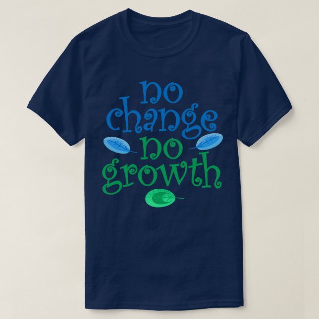 No change no growth Keep growing Inspirational mot T-Shirt (Design Front)