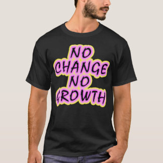 No change no growth Keep growing Inspirational mot T-Shirt
