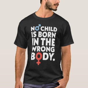 No Child Is Born In The Wrong Body Gay T-Shirt