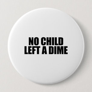 No child left a dime 4 inch round button