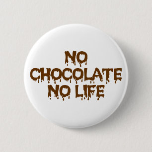 NO CHOCOLATE NO LIFE 2 INCH ROUND BUTTON