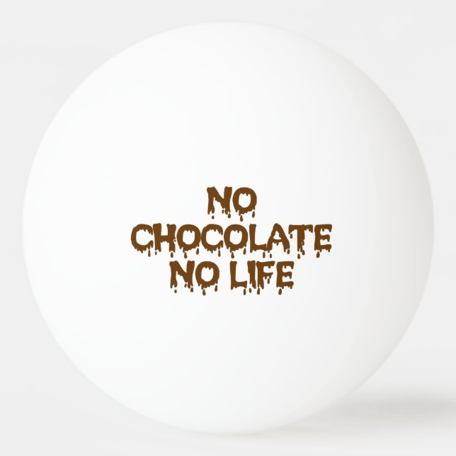 NO CHOCOLATE NO LIFE PING PONG BALL (Front)