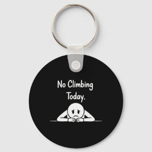No Climbing Today Funny Climbers Keychain