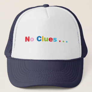 No Clues Trucker Hat