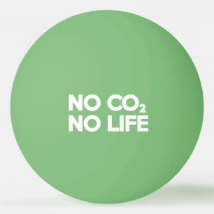 NO CO2 NO LIFE PING PONG BALL