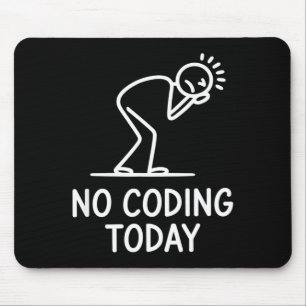 No coding today funny saying exhausted programmer mouse pad