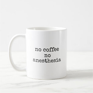 No Coffee Anesthesia Funny Anesthesiologist Mug