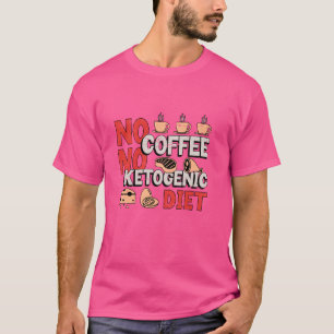 No Coffee Low Carb Diet Coffee Lover Ketogenic Die T-Shirt