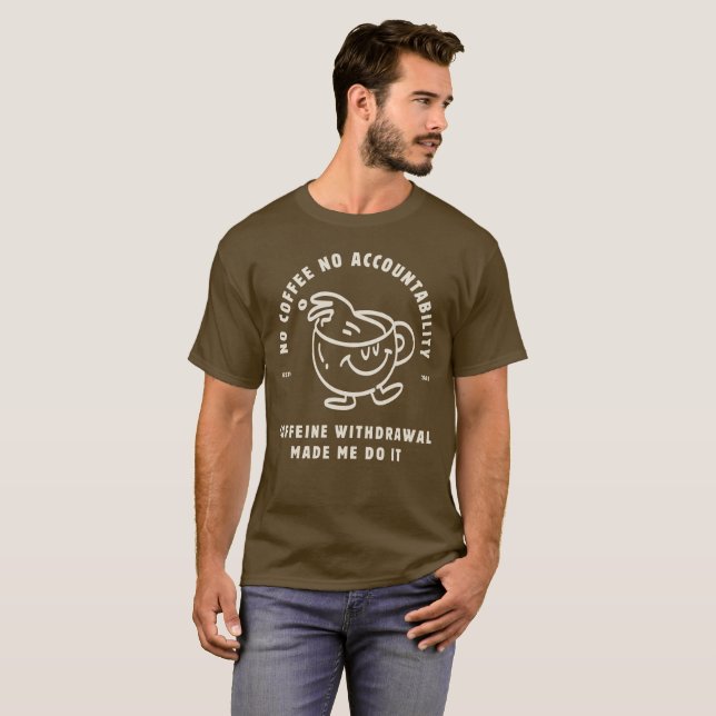 No Coffee, No Accountability! T-Shirt (Front Full)